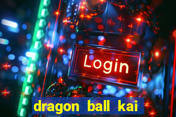 dragon ball kai legendado online